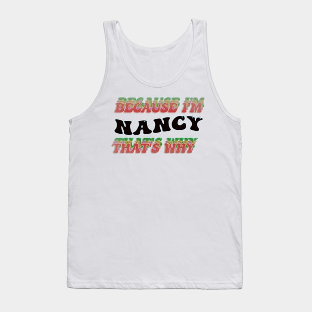 BECAUSE I AM NANCY - THAT'S WHY Tank Top by elSALMA